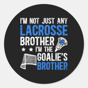 I'm The Lacrosse Goalie Brother Of A Lacrosse Goal Classic Round Sticker
