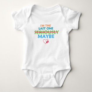 I'm the Last One Seriously MAYBE  Baby Bodysuit