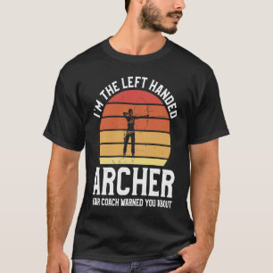 I'm The Left Handed Archer Your Coach Warned You A T-Shirt