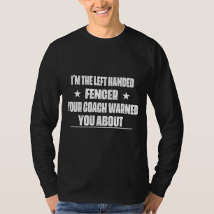 I'm The Left Handed Fencer  Saying Humour T-Shirt