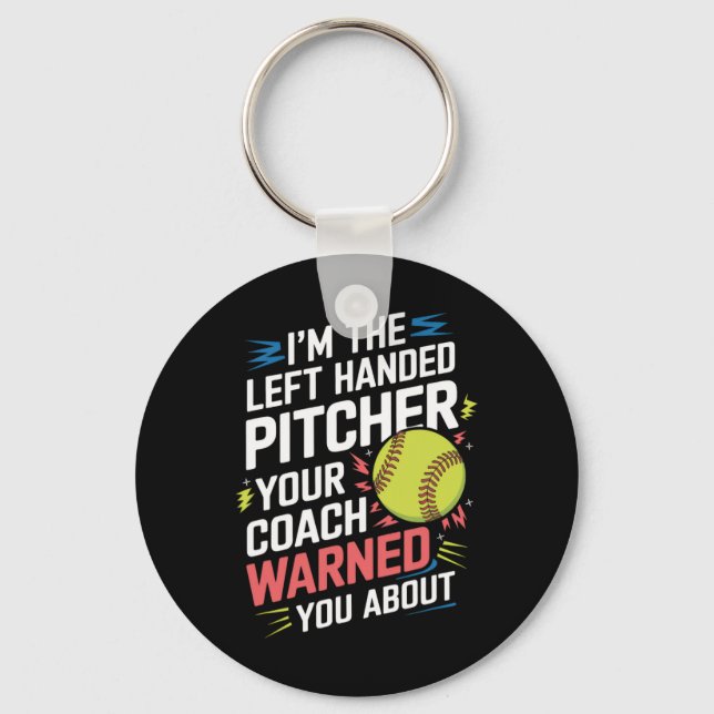 I'm The Left Handed Pitcher Your Coach Warned Y... Keychain (Front)
