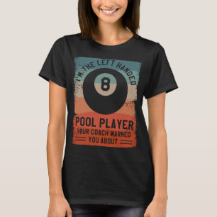 I'm The Left Handed Pool Player Your Coach Warned T-Shirt