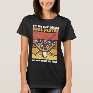 I'm The Left Handed Pool Player Your Mom Warned Yo T-Shirt
