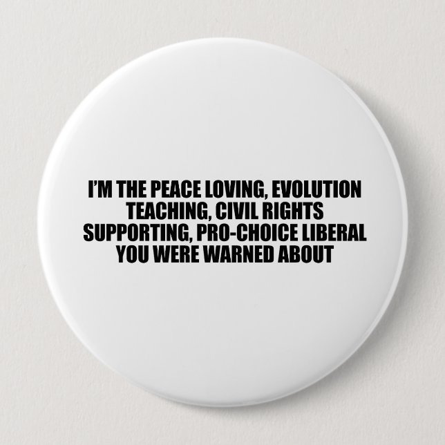 I'm the liberal you were warned about 4 inch round button (Front)