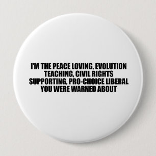 I'm the liberal you were warned about 4 inch round button