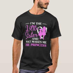 I'm The Little Sister And That Makes Me The Prince T-Shirt