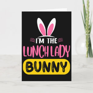 I'm The Lunch Lady Bunny Rabbit Ears Egg Funny Eas Card