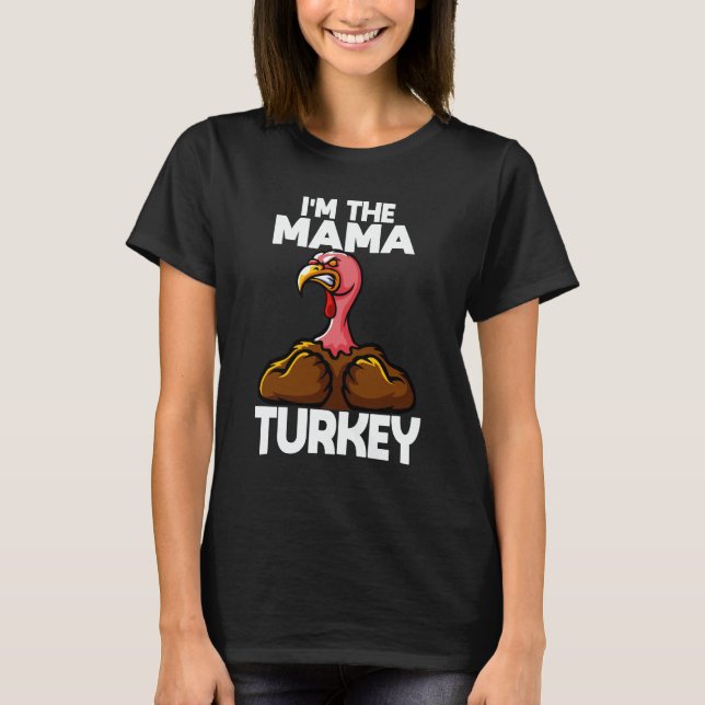I'm The Mama Turkey Family Thanksgiving T-Shirt (Front)