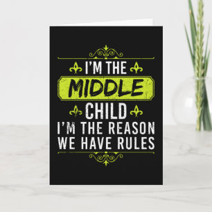 I'm the middle Child I'm the Reason Card