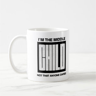 I'm The Middle Child Not That Anyone Cares Sibling Coffee Mug