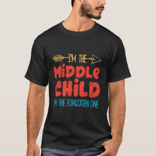 I'M The Middle Child The Forgotten One Funny Chris T-Shirt