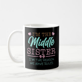 I'M The Middle Sister I Am Reason We Have Rules Coffee Mug
