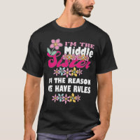 Im The Middle Sister I Am Reason We Have  T-Shirt