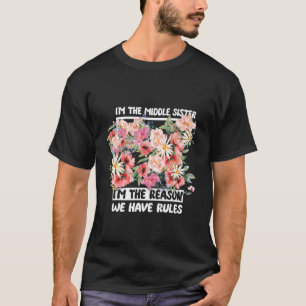 I'm The Middle Sister I'm Reason We Have Rules Flo T-Shirt