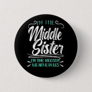 I'm The Middle Sister I'm The Reason We Have Rules 2 Inch Round Button