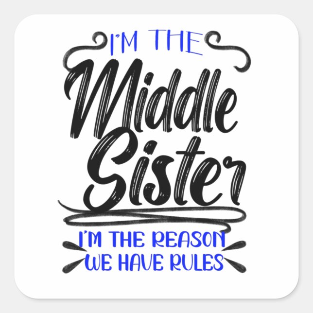 I'm The Middle Sister I'm The Reason We Have Rules Square Sticker (Front)