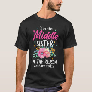 I'm The Middle Sister I'm The Reason We Have Rules T-Shirt