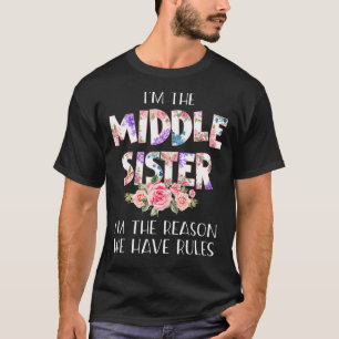 I'm The Middle Sister I'm The Reason We Have Rules T-Shirt