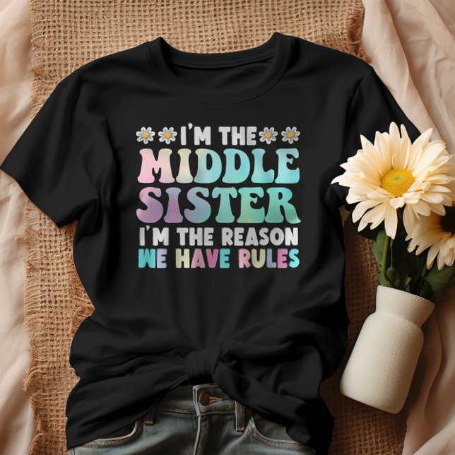I'm The Middle Sister I'm The Reason We Have Rules T-Shirt (Creator Uploaded)