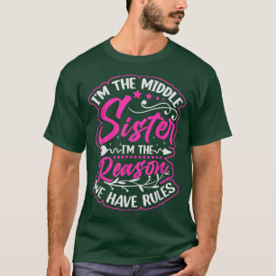 I'm The Middle Sister I'm the Reason We Have Rules T-Shirt