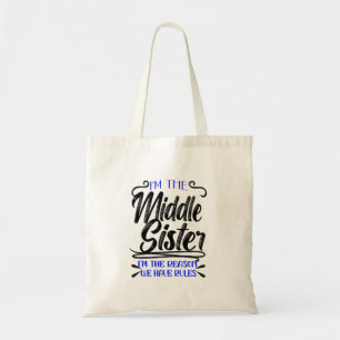 I'm The Middle Sister I'm The Reason We Have Rules Tote Bag