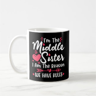 I'M The Middle Sister The Reason We Have Rules Old Coffee Mug