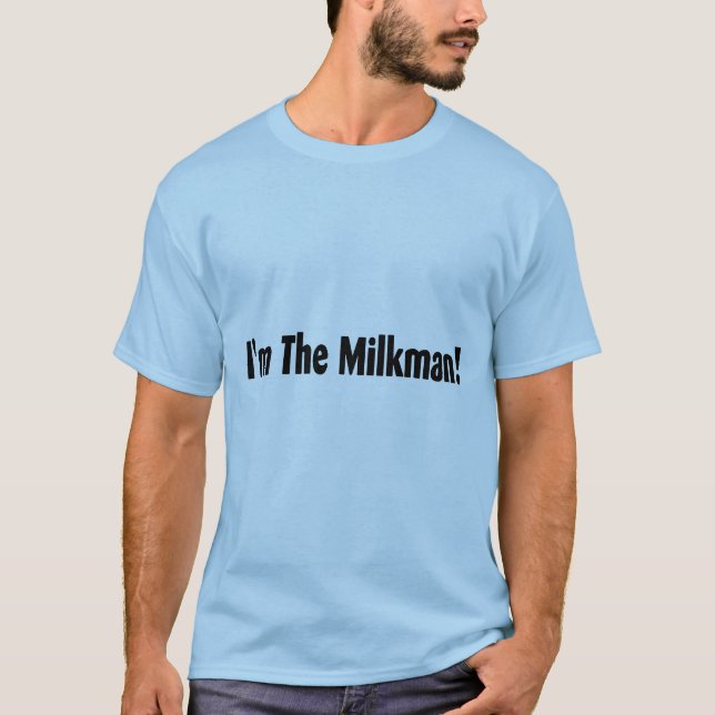 I'm The Milkman T-Shirt (Front)