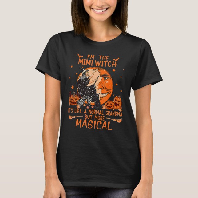 I'm The Mimi Witch Like A Normal Grandma Halloween T-Shirt (Front)