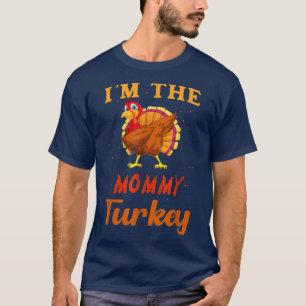 I'm The Mommy Turkey Funny Thanksgiving Matching F T-Shirt