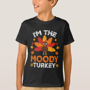 I'm The Moody Turkey T-Shirt