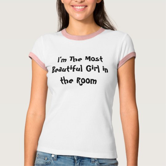 I'm The Most Beautiful Girl in the... - Customized T-Shirt