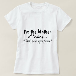 Im The Mother Of Twins Whats Your Super Power T-Shirt