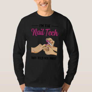 I'm The Nail Tech They Told You About  Nail Studio T-Shirt