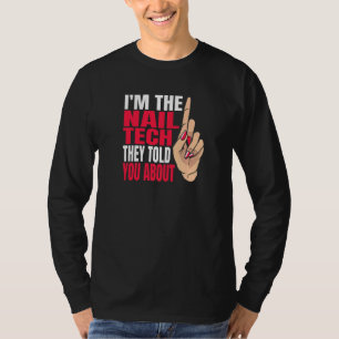Im The Nail Tech They Told You About Nail Tech T-Shirt