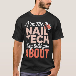 I'M The Nail Tech They Told You About T-Shirt