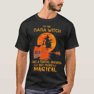 I'm The Nana Witch It's Like A Normal Grandma But  T-Shirt