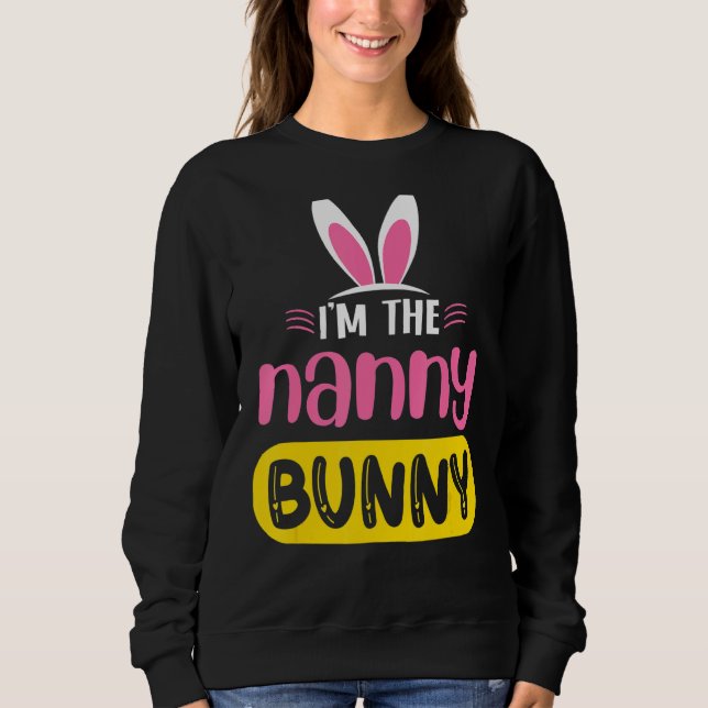 I'm The Nanny Bunny Rabbit Ears Egg  Easter Day Sweatshirt (Front)