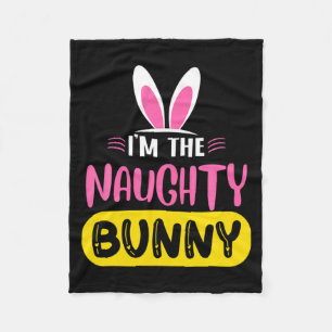 Im The Naughty Bunny Rabbit Ears Egg Funny Easter Fleece Blanket