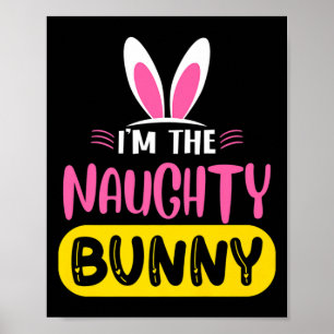 Im The Naughty Bunny Rabbit Ears Egg Funny Easter  Poster