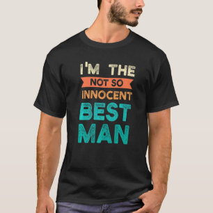 I'm The Not So Innocent Best Man Bride Groom T-Shirt