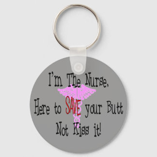 I'm The Nurse, Here to Save Your Butt Keychain
