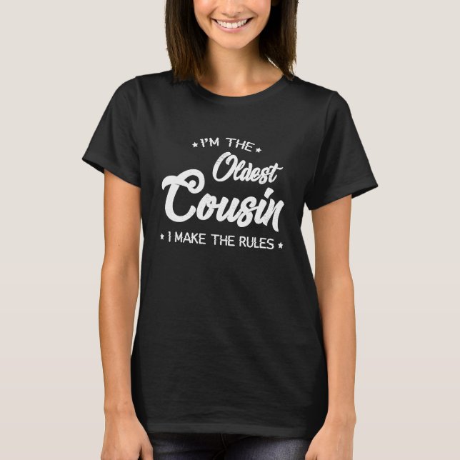 I'm The Oldest Cousin I Make The Rules  Cousin T-Shirt (Front)