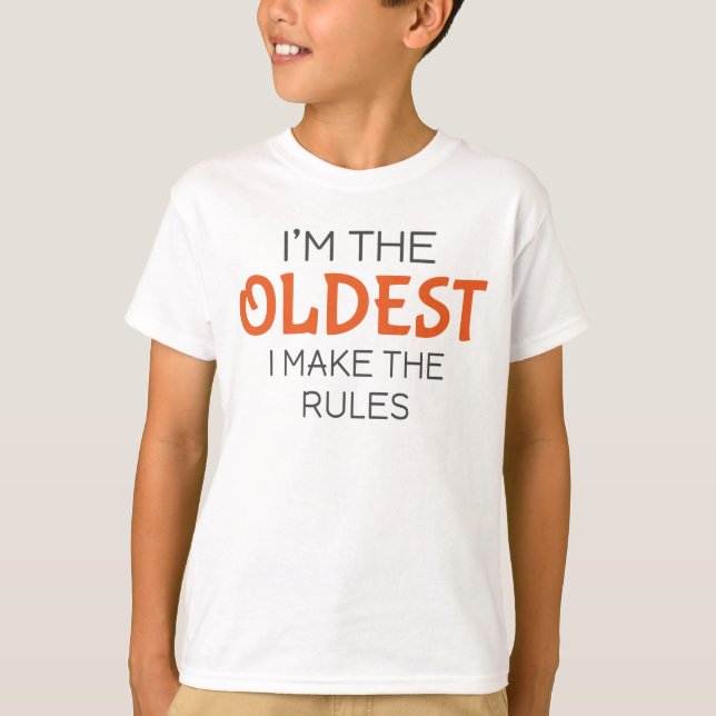 I'm the oldest I make the rules T-Shirt (Front)