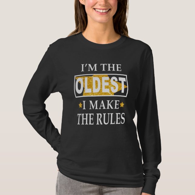 I'm the oldest I make the rules T-Shirt (Front)