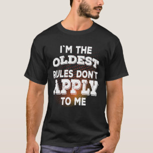 I'M The Oldest Rules Don'T Apply To Me T-Shirt