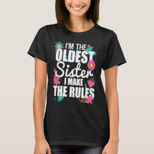 I'm the Oldest Sister I Make the Rules Funny Eldes T-Shirt