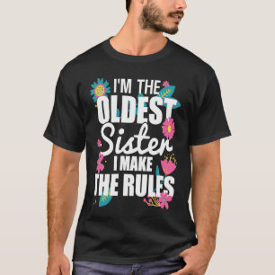 I'm the Oldest Sister I Make the Rules Funny Eldes T-Shirt