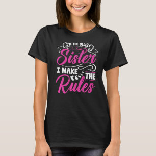 I'm The Oldest Sister I Make The Rules Funny Sibli T-Shirt