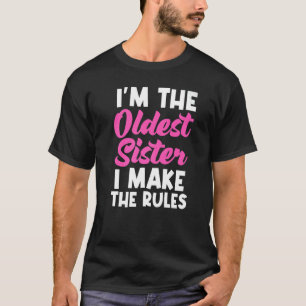 I'm The Oldest Sister I Make The Rules  Matching T-Shirt