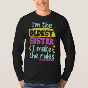 I'm The Oldest Sister I Make The Rules Older Siste T-Shirt